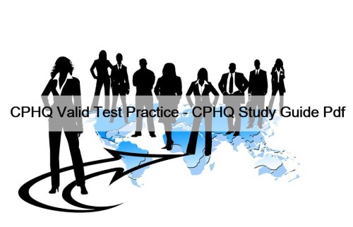 CPHQ Valid Test Practice - CPHQ Study Guide ...